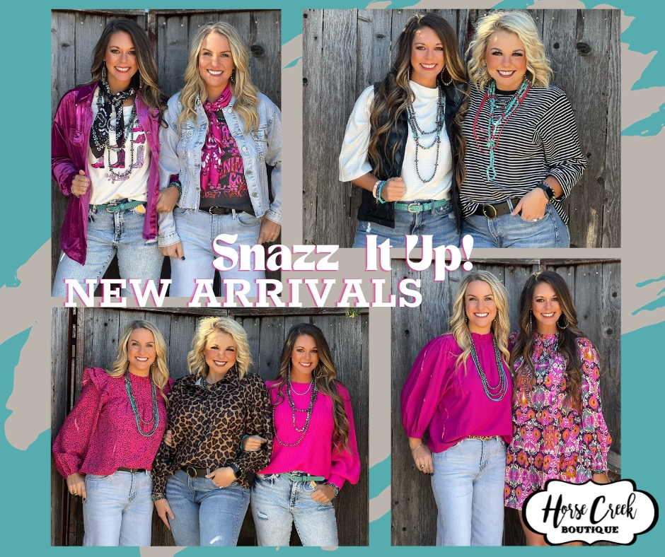 New Arrivals Snaz Up Your Closet Horse Creek Boutique